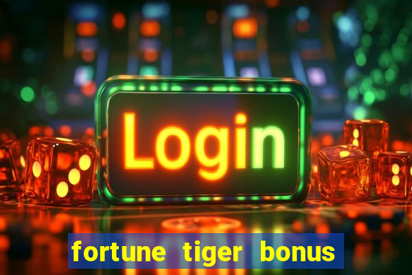 fortune tiger bonus sem deposito